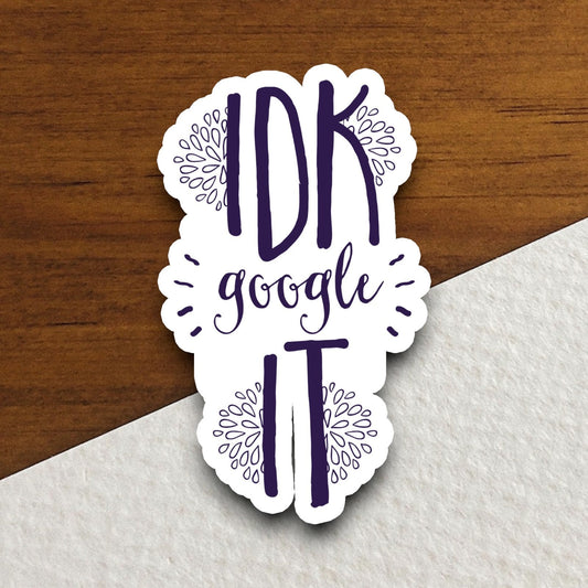 IDK (I Don't Know) Google It sticker, funny stickers, laptop stickers, water bottle sticker, sticker with sayings