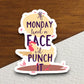 If Monday Had a Face I'd Punch It sticker, funny stickers, laptop stickers, water bottle sticker, sticker with sayings