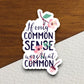 If Only Common Sense Were That Common sticker, funny stickers, laptop stickers, water bottle sticker, sticker with sayings