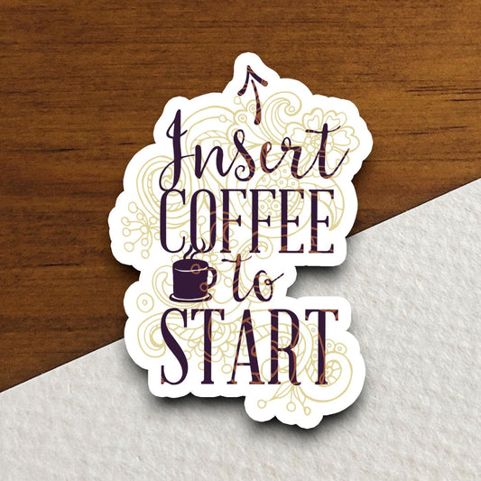 Insert Coffee to Start sticker, Funny Sticker, Coffee Sticker, Caffeine, Coffee Lover, Cafe, Decaf, Barista Sticker