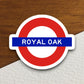 Royal Oak station sticker, the Underground Tube in London England, London tunnel souvenir sticker, road sign travel gift, Room Décor