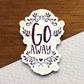 Go Away Sticker, funny stickers, laptop stickers, water bottle sticker, sticker with sayings