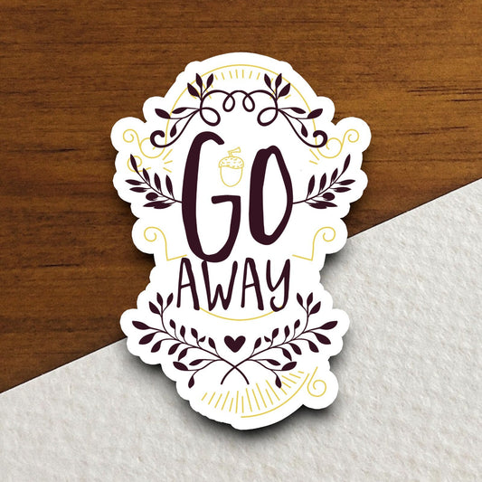 Go Away Sticker, funny stickers, laptop stickers, water bottle sticker, sticker with sayings