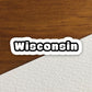 Wisconsin Sticker, State Sticker, Water Bottle Sticker, Journal Sticker, Laptop Sticker, Room Decor