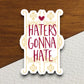 Haters Gonna Hate Sticker, funny stickers, laptop stickers, water bottle sticker, sticker with sayings