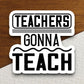 Teachers gonna teach  Sticker, Teacher Sticker, Education Sticker, School Sticker, Cute Sticker, Room Decor, Back to School