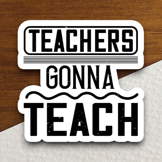 Teachers gonna teach  Sticker, Teacher Sticker, Education Sticker, School Sticker, Cute Sticker, Room Decor, Back to School