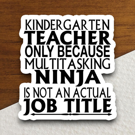 Kindergarten Teacher Because Multitasking Ninja is Not a Job Sticker, Teacher Sticker, Education Sticker, School Sticker, Back to School