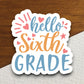 Hello Sixth Grade Sticker, Teacher Sticker, Education Sticker, School Sticker, Cute Sticker, Room Decor, Back to School