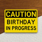 Caution Birthday in Progress sticker, party sticker, birthday sticker, room decor, fun sticker