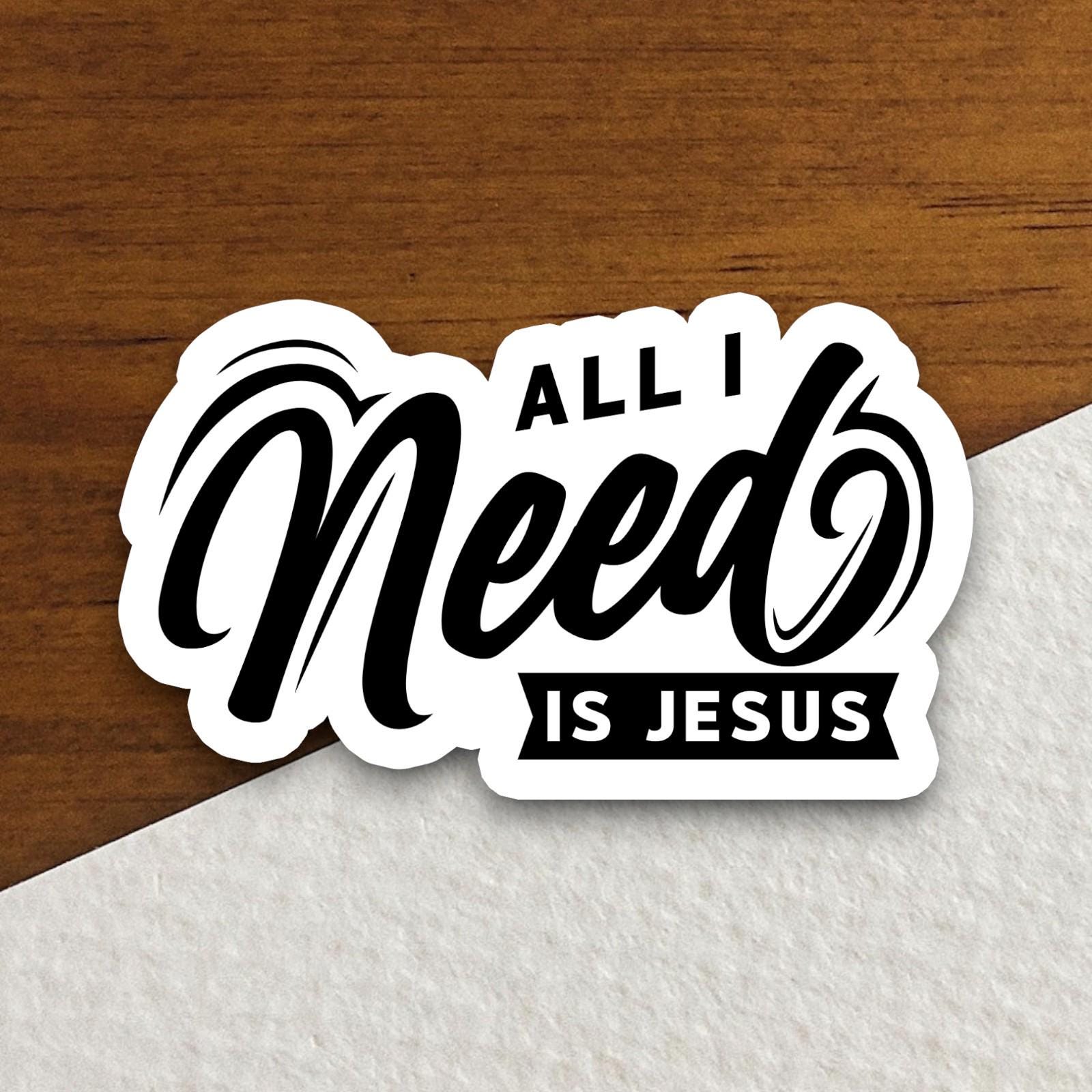 All I Need is Jesus sticker, Religious Sticker, Faith Sticker, Worship Sticker, Christian Sticker, planner sticker