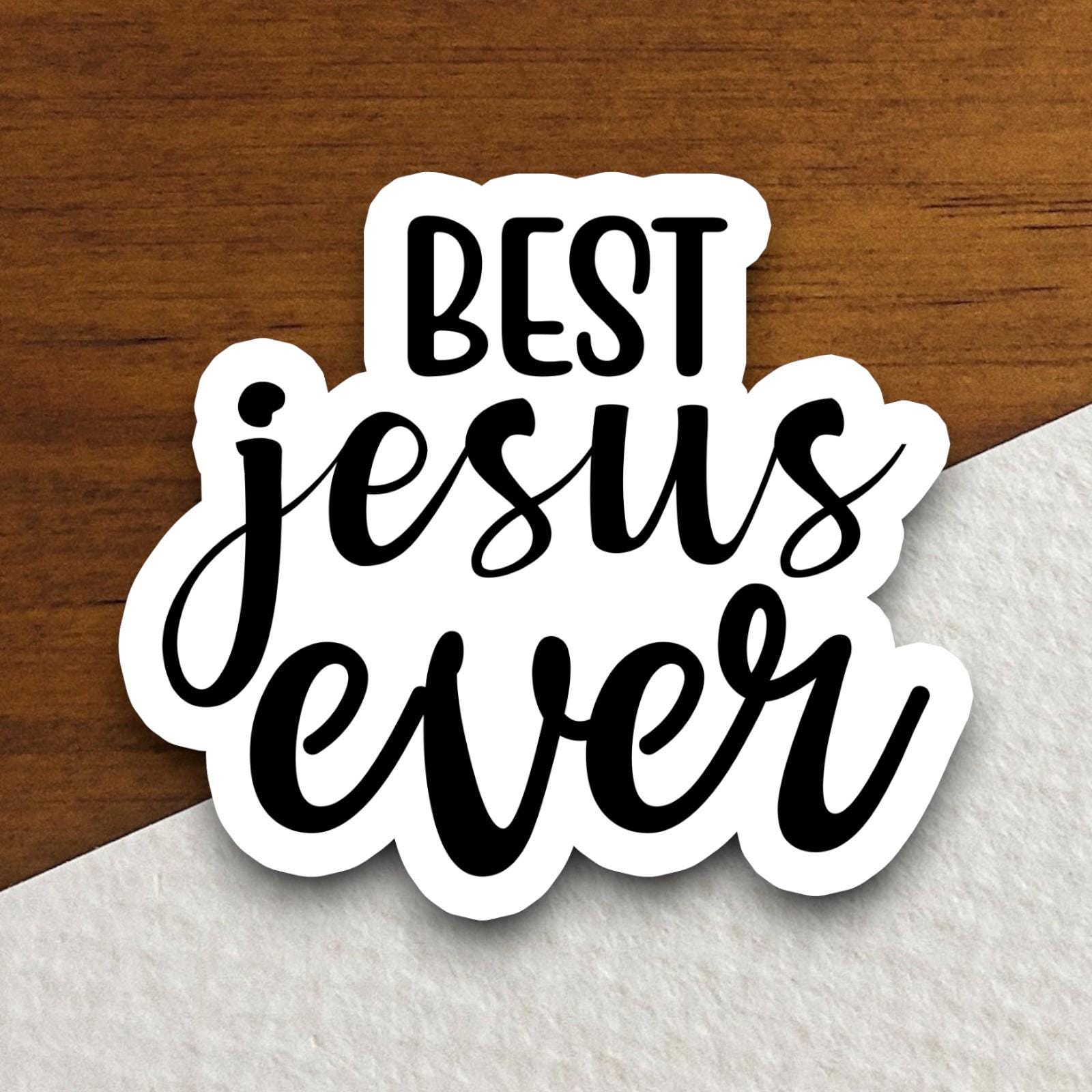 Best Jesus Ever sticker, Religious Sticker, Faith Sticker, Worship Sticker, Christian Sticker, Scripture Sticker, Room Décor