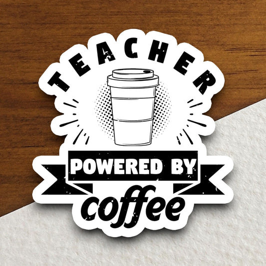 Teacher Powered by Coffee sticker, Teacher Sticker, Education Sticker, School Sticker, Cute Sticker, Room Decor, Back to School