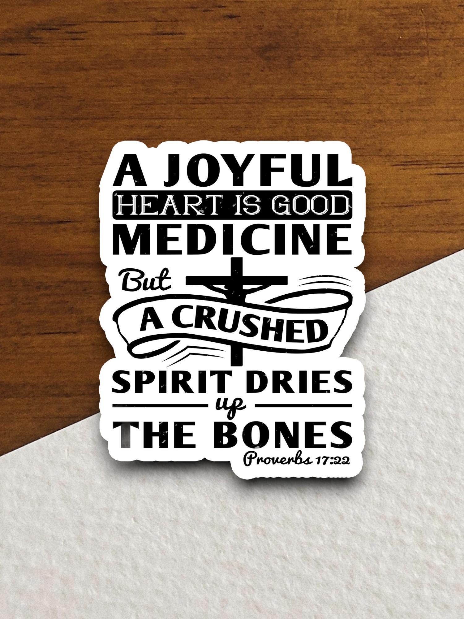 A Joyful Heart is Good Medicine But a Crushed Spirit sticker, Religious Sticker, Faith Sticker, Worship Sticker, Christian Sticker