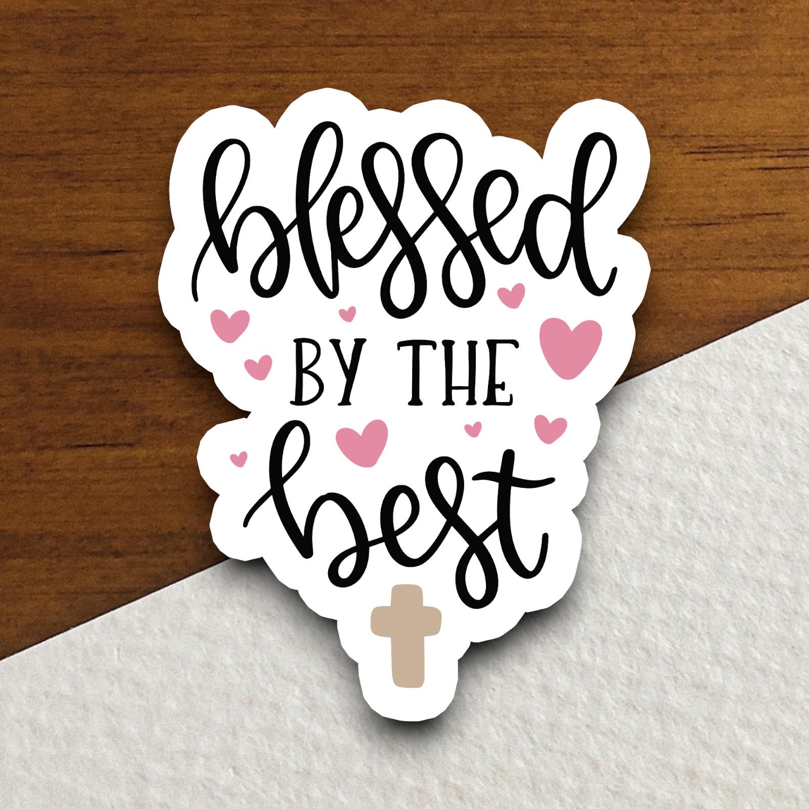 Blessed By The Best sticker, Religious Sticker, Faith Sticker, Worship Sticker, Christian Sticker, Scripture Sticker, Room Décor