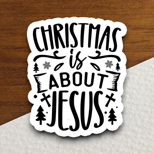 Christmas is about Jesus sticker, Religious Sticker, Faith Sticker, Worship Sticker, Christian Sticker, Scripture Sticker, Christmas Decal